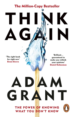 Grant, Adam. Think Again - The Power of Knowing What You Don't Know. Random House UK Ltd, 2023.
