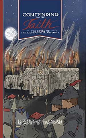 Beeke, Joel R / William Boekestein. Contending for the Faith - The Story of the Westminster Assembly. Reformation Heritage Books, 2021.