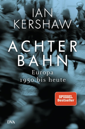 Ian Kershaw / Klaus-Dieter Schmidt. Achterbahn - Europa 1950 bis heute - Vom Autor des Bestsellers Höllensturz. DVA, 2019.