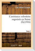 L'assistance volontaire organisée en Suisse. Tome 2