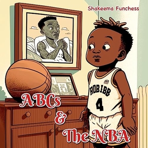 Funchess, Shakeema. ABCs and the NBA. Adventures In Zen Books, 2023.