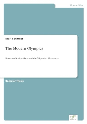 Schüler, Maria. The Modern Olympics - Between Nationalism and the Migration Movement. Diplom.de, 2022.