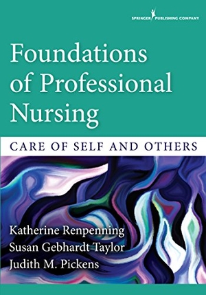 Renpenning, Katherine Mscn / Taylor, Susan Gebhardt MSN FAAN et al. Foundations of Professional Nursing - Care of Self and Others. Springer Publishing Company, 2016.