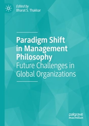 Thakkar, Bharat S. (Hrsg.). Paradigm Shift in Management Philosophy - Future Challenges in Global Organizations. Springer International Publishing, 2021.