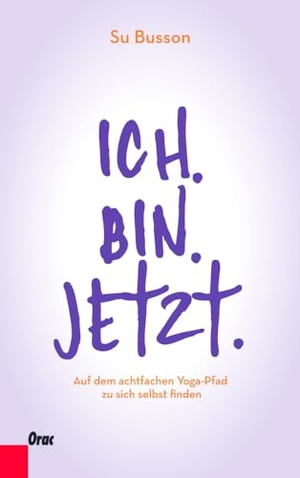 Busson, Su. Ich.Bin.Jetzt. - Auf dem achtfachen Yoga-Pfad zu sich selbst finden. Orac Verlag, 2013.