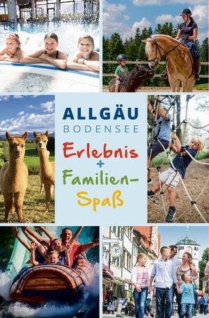 Martin, Andree / Wachtel, Julia et al. Allgäu - Bodensee - Erlebnis + Familien Spaß. Reise-Idee Verlag, 2023.