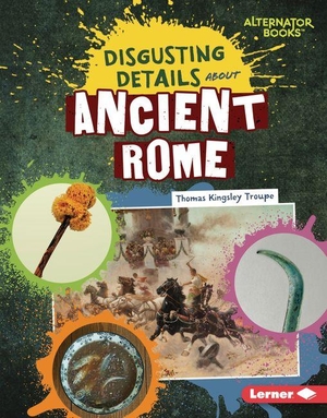 Troupe, Thomas Kingsley. Disgusting Details about Ancient Rome. Lerner Publishing Group, 2027.