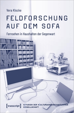 Klocke, Vera. Feldforschung auf dem Sofa - Fernsehen in Haushalten der Gegenwart. Transcript Verlag, 2024.