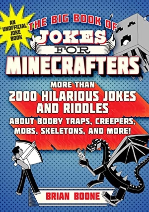 Hollow, Michele C / Hollow, Jordon P et al. The Big Book of Jokes for Minecrafters - More Than 2000 Hilarious Jokes and Riddles about Booby Traps, Creepers, Mobs, Skeletons, and More!. Sky Pony, 2019.