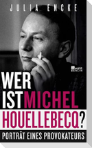 Wer ist Michel Houellebecq?