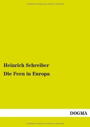 Schreiber, Heinrich. Die Feen in Europa - Eine historisch-archäologische Monographie. DOGMA Verlag, 2012.