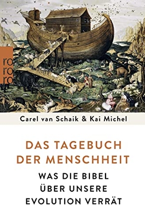Schaik, Carel van / Kai Michel. Das Tagebuch der Menschheit - Was die Bibel über unsere Evolution verrät. Rowohlt Taschenbuch, 2017.