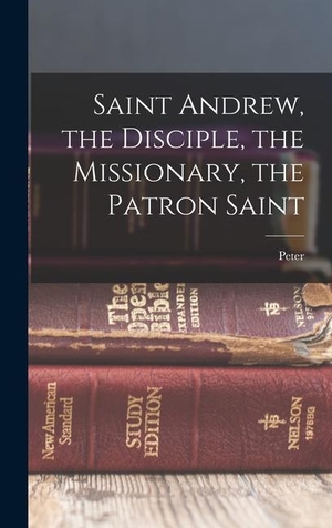 Ross, Peter. Saint Andrew, the Disciple, the Missionary, the Patron Saint. Creative Media Partners, LLC, 2022.
