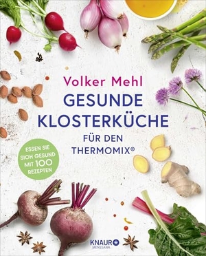 Mehl, Volker. Gesunde Klosterküche für den Thermomix - Essen Sie sich gesund mit 100 Rezepten. Knaur MensSana HC, 2025.
