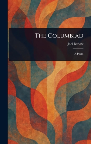 Barlow, Joel. The Columbiad. Legare Street Press, 2025.