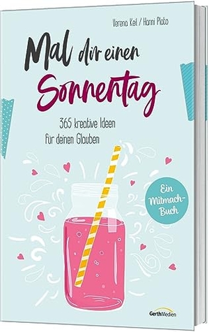 Keil, Verena / Hanni Plato. Mal dir einen Sonnentag - 365 kreative Ideen für deinen Glauben. Gerth Medien GmbH, 2019.