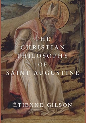 Gilson, Étienne. The Christian Philosophy of Saint Augustine. Touchladybirdlucky Studios, 2022.