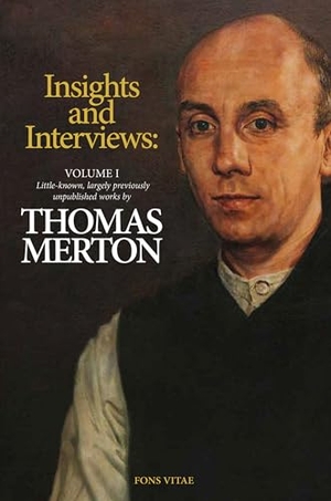 Merton, Thomas. Thomas Merton: Insights and Interviews - An Anthology Drawn from 35 Years of the Merton Annual (1988-2022) - Recoveries and Discoveries in Thomas Merton's Own Words Volume 1. Fons Vitae, 2025.