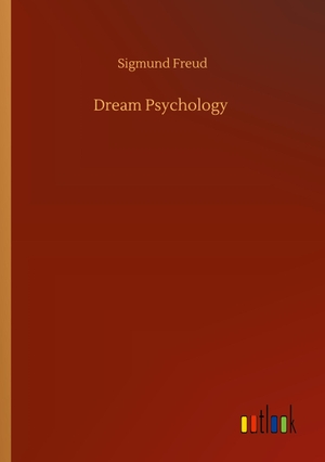 Freud, Sigmund. Dream Psychology. Outlook Verlag, 2020.