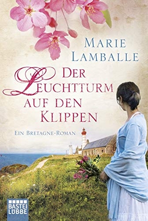 Lamballe, Marie. Der Leuchtturm auf den Klippen - Bretagne-Roman. Bastei Lübbe AG, 2016.