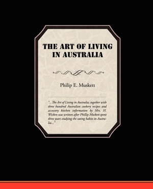 Muskett, Philip E.. The Art of Living in Australia. Book Jungle, 2009.