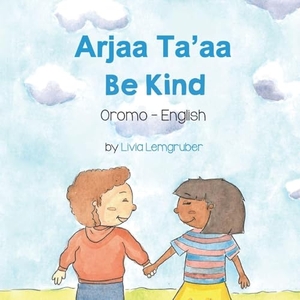 Lemgruber, Livia. Be Kind (Oromo-English) - Arjaa Ta'aa. Language Lizard, LLC, 2026.