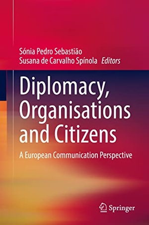Spínola, Susana de Carvalho / Sónia Pedro Sebastião (Hrsg.). Diplomacy, Organisations and Citizens - A European Communication Perspective. Springer International Publishing, 2021.