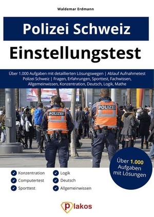 Erdmann, Waldemar. Einstellungstest Polizei Schweiz - Über 1.000 Aufgaben mit Lösungen | Ablauf Aufnahmetest | Fragen, Erfahrungen, Sporttest, Fachwissen, Allgemeinwissen, Konzentration, Deutsch, Logik, Mathe. Plakos GmbH, 2020.