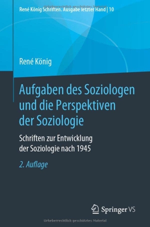 König, René. Aufgaben des Soziologen und die Perspektiven der Soziologie - Schriften zur Entwicklung der Soziologie nach 1945. Springer-Verlag GmbH, 2022.