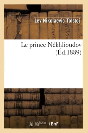 Tolstoï, Léon. Le prince Nékhlioudov (Éd.1889). Hachette Livre, 2018.