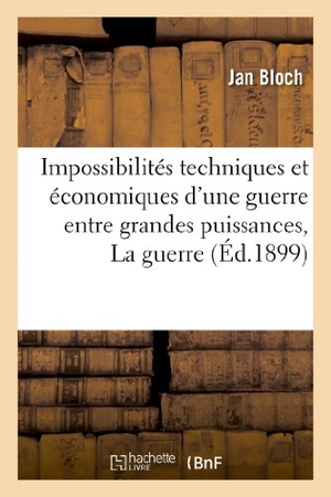 Bloch-J. Impossibilités Techniques Et Économiques d'Une Guerre Entre Grandes Puissances - , Conférences Tenues À La Haye En Juin 1899. La Guerre Navale. Hachette Livre, 2018.