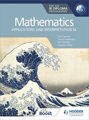 Fannon, Paul / Kadelburg, Vesna et al. Mathematics for the IB Diploma - Applications and interpretation SL : Applications and interpretation SL. Wayland, 2019.