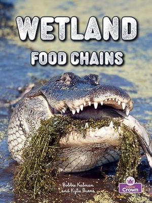 Kalman, Bobbie / Hadley Dyer. Wetland Food Chains. Crabtree Publishing Company, 2026.