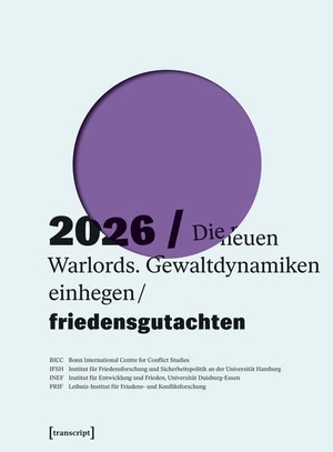 BICC Bonn International Centre / Institut für Friedensforschung et al (Hrsg.). Friedensgutachten 2026 - Die neuen Warlords. Gewaltdynamiken einhegen. Transcript Verlag, 2026.