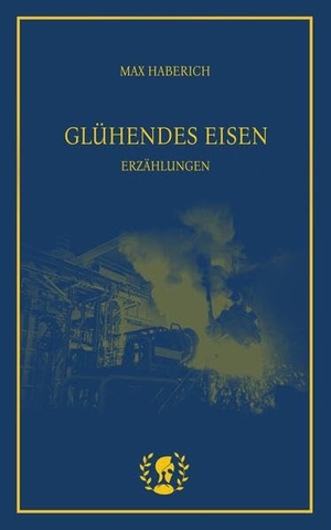 Haberich, Max. Glühendes Eisen - Erzählungen. Brot und Spiele Verlag e., 2026.