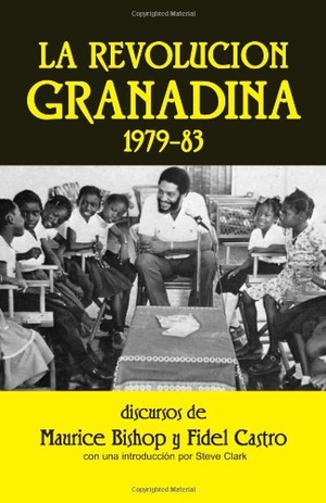 Bishop, Maurice / Fidel Castro. La Revolución Granadina, 1979-83 - Discursos Por Maurice Bishop Y Fidel Castro. Pathfinder, 1984.