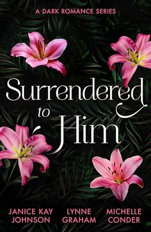 Johnson, Janice Kay / Graham, Lynne et al. SURRENDERED TO HIM DARK PB - The Last Resort / The Sheikh Crowns His Virgin / Bound to Her Desert Captor. Harper Collins Publishers - UK Wholesale Acct, 2025.