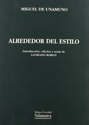 Unamuno, Miguel De. Alrededor del estilo. Ediciones Universidad de Salamanca, 1998.