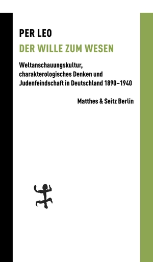 Leo, Per. Der Wille zum Wesen - Weltanschauungskultur, charakterologisches Denken und Judenfeindschaft in Deutschland 1890-1940. Matthes & Seitz Verlag, 2020.