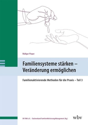 Pieper, Rüdiger. Familiensysteme stärken - Veränderung ermöglichen - Familienaktivierende Methoden für die Praxis - Teil 3. wbv Media GmbH, 2026.