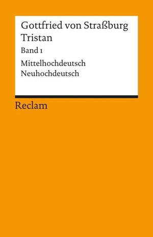 Gottfried Von Straßburg. Tristan. Band 1: Text (Verse 1-9982) - Mittelhochdeutsch/Neuhochdeutsch. Reclam Philipp Jun., 2000.
