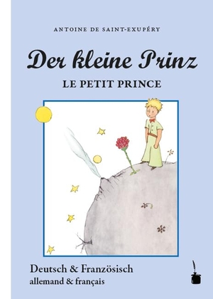 Saint-Exupéry, Antoine de. Der Kleine Prinz. Le Petit Prince - Neuübersetzung aus dem Französischen. Zweisprachige Ausgabe: Deutsch / Französisch. Edition Tintenfaß, 2015.
