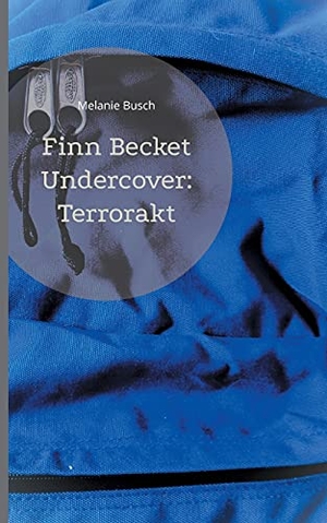 Busch, Melanie. Finn Becket Undercover: - Terrorakt. Books on Demand, 2021.