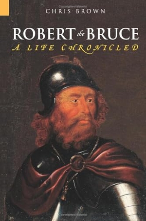 Brown, Chris. Robert the Bruce - A Life Chronicled. Tempus, 2003.