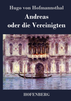 Hofmannsthal, Hugo Von. Andreas oder die Vereinigten. Hofenberg, 2017.