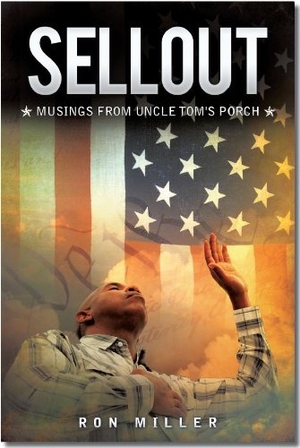 Miller, Ron. Sellout: Musings from Uncle Tom's Porch. Liberty University Press, 2012.