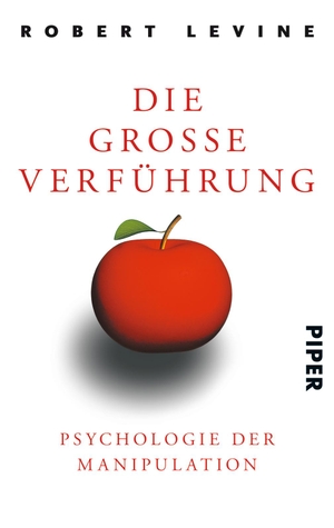 Levine, Robert. Die große Verführung - Psychologie der Manipulation. Piper Verlag GmbH, 2005.