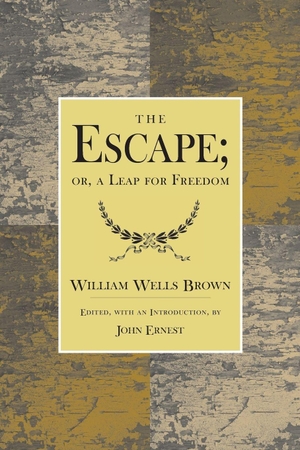 Brown, William Wells. The Escape; Or, a Leap for Freedom. - A Drama in Five Acts.. Longleaf Services on Behalf of U of Tennessee Pres, 2001.