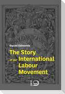 The Story of Our International Labour Movement