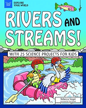 Siegel, Rebecca. Rivers and Streams! - With 25 Science Projects for Kids. Nomad Press (VT), 2018.